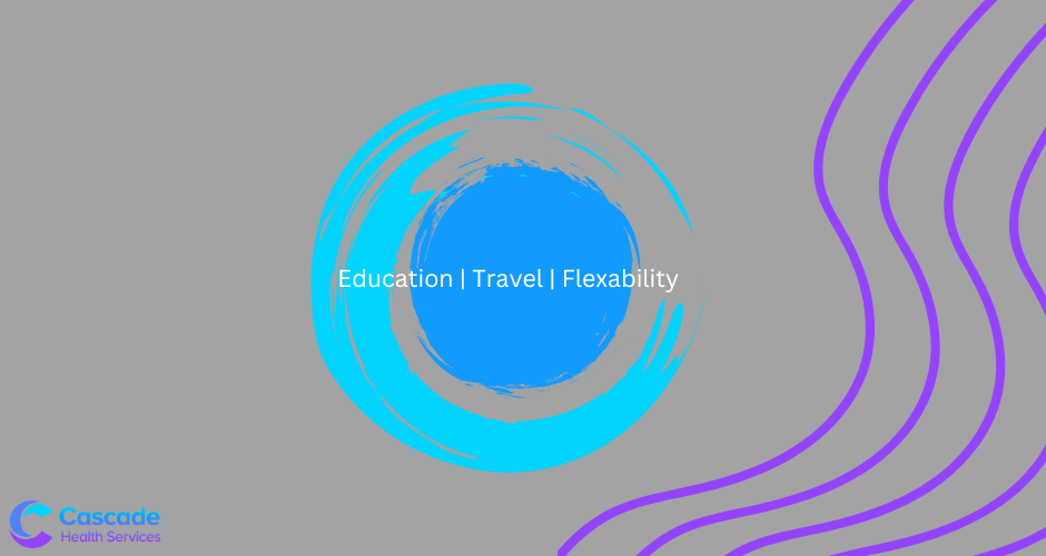 Education, travel, and flexability are benefits of working with Cascade Health Services.